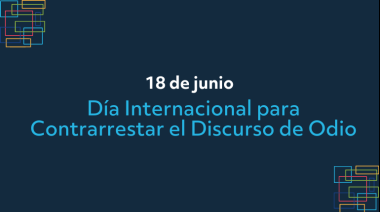 18 de junio – Día Internacional para Contrarrestar el Discurso de Odio