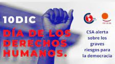 10 de diciembre: Día mundial de los DDHH – La CSA alerta sobre los graves riesgos para la democracia