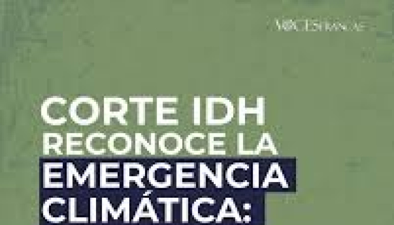 Corte IDH reconoce que el cambio climático es un asunto de derechos humanos