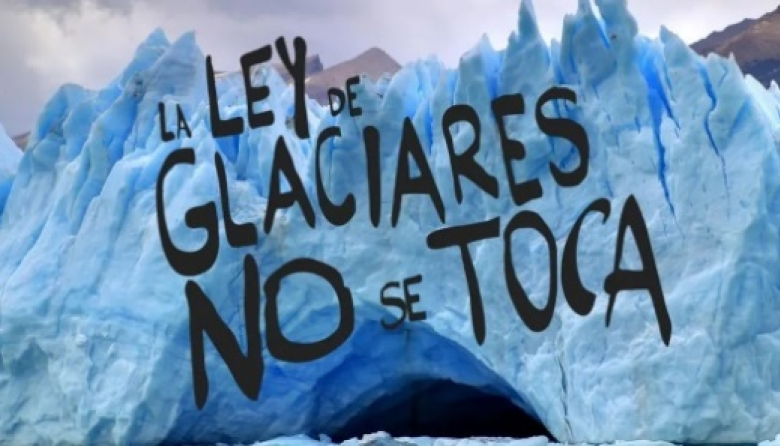El saqueo institucionalizado: reforma a la Ley de Glaciares