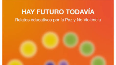 Hay Futuro Todavía. Relatos educativos de Paz y No Violencia