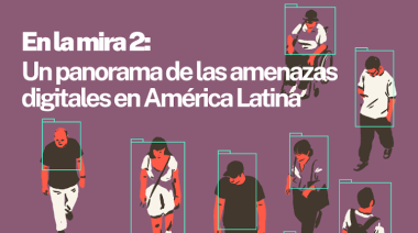 En la Mira 2: Un panorama de las amenazas digitales en América Latina