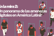 En la Mira 2: Un panorama de las amenazas digitales en América Latina